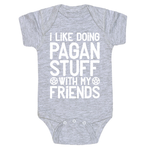 I Like Doing Pagan Stuff with My Friends Baby One-Piece