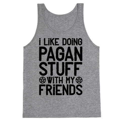 I Like Doing Pagan Stuff with My Friends Tank Top