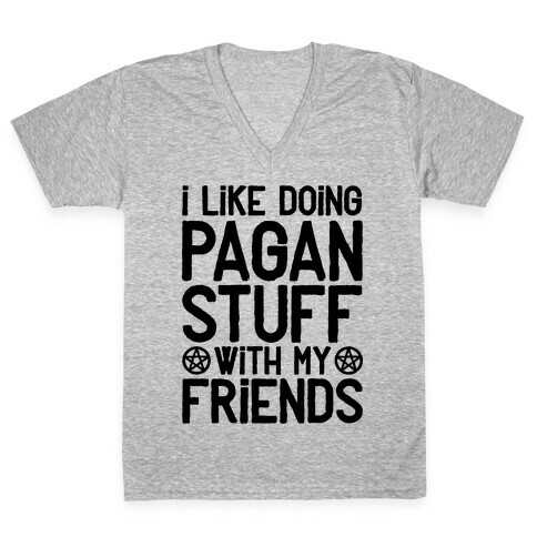 I Like Doing Pagan Stuff with My Friends V-Neck Tee Shirt