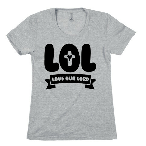 LOL Love Our Lord Womens T-Shirt