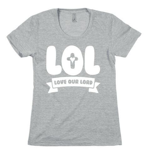 LOL Love Our Lord Womens T-Shirt