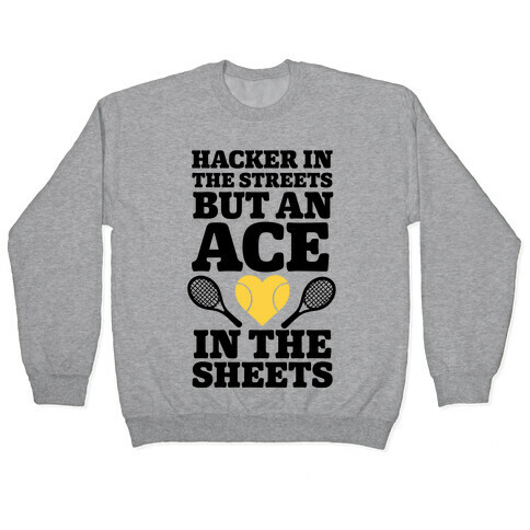 Hacker In The Streets But An Ace In The Sheets Pullover