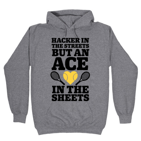 Hacker In The Streets But An Ace In The Sheets Hooded Sweatshirt