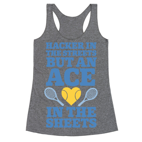 Hacker In The Streets But An Ace In The Sheets Racerback Tank Top