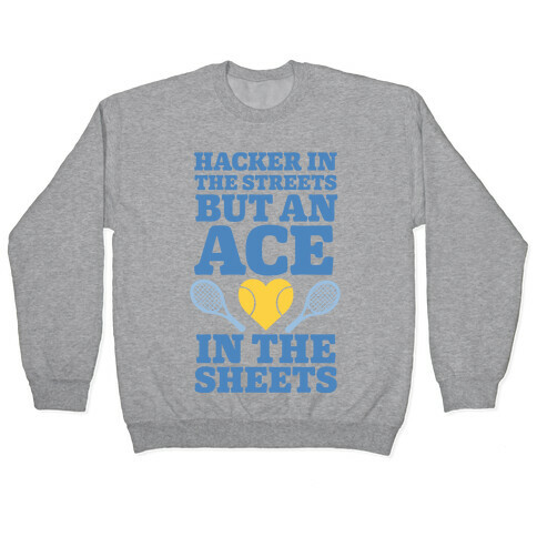 Hacker In The Streets But An Ace In The Sheets Pullover