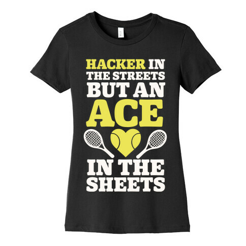 Hacker In The Streets But An Ace In The Sheets Womens T-Shirt