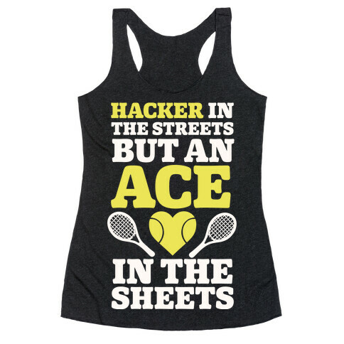 Hacker In The Streets But An Ace In The Sheets Racerback Tank Top