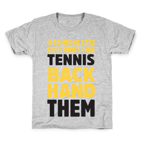 If Someone Says They Don't Like Tennis Backhand Them Kids T-Shirt