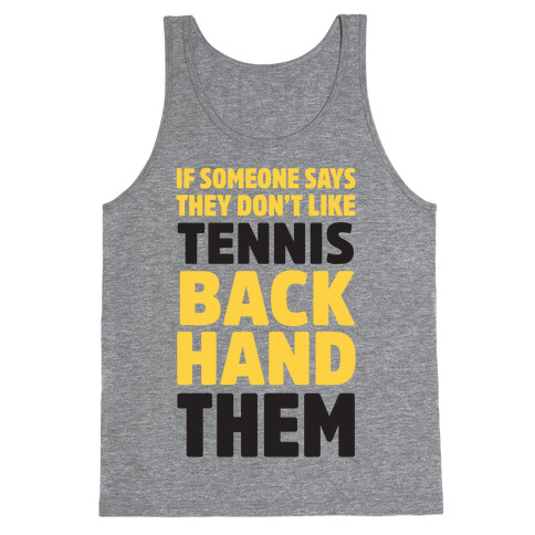 If Someone Says They Don't Like Tennis Backhand Them Tank Top