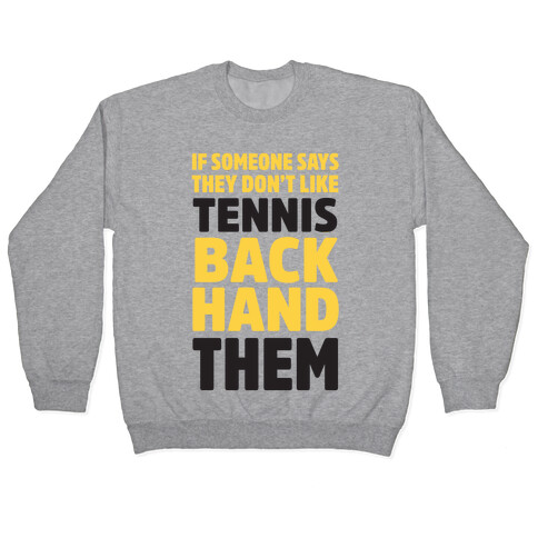 If Someone Says They Don't Like Tennis Backhand Them Pullover