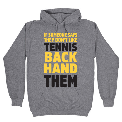 If Someone Says They Don't Like Tennis Backhand Them Hooded Sweatshirt