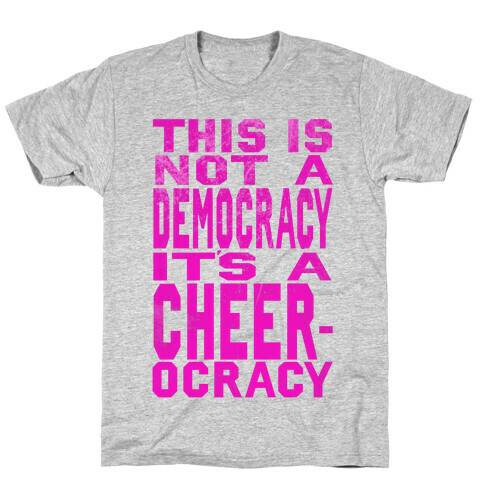This Is Not a Democracy, It's a Cheerocracy! T-Shirt