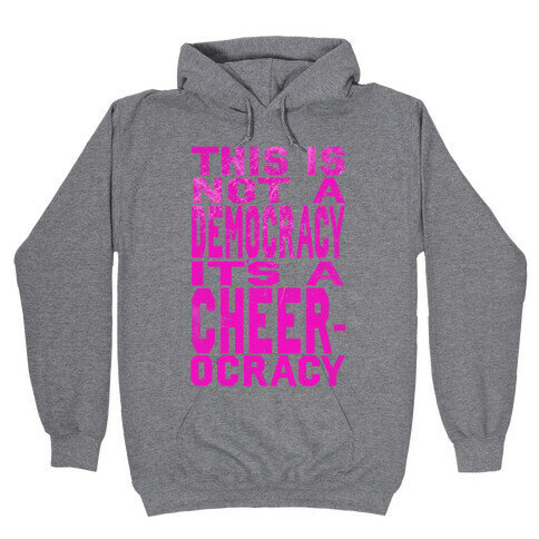 This Is Not a Democracy, It's a Cheerocracy! Hooded Sweatshirt