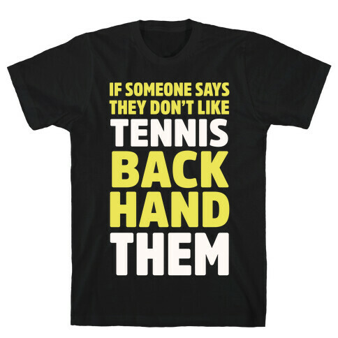 If Someone Says They Don't Like Tennis Backhand Them T-Shirt
