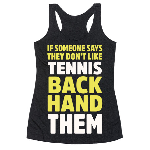 If Someone Says They Don't Like Tennis Backhand Them Racerback Tank Top