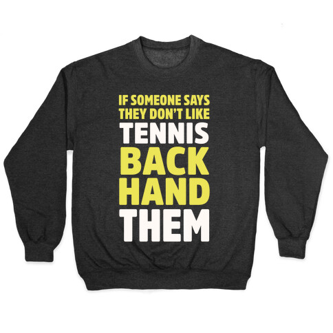 If Someone Says They Don't Like Tennis Backhand Them Pullover