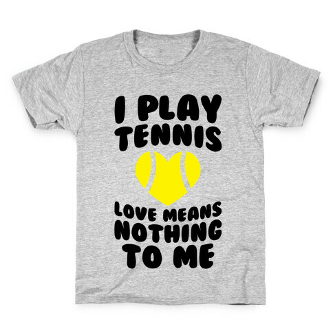 I Play Tennis (Love Means Nothing To Me) Kids T-Shirt