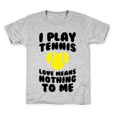 I Play Tennis (Love Means Nothing To Me) Kids T-Shirt