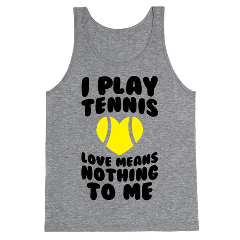I Play Tennis (Love Means Nothing To Me) Tank Top