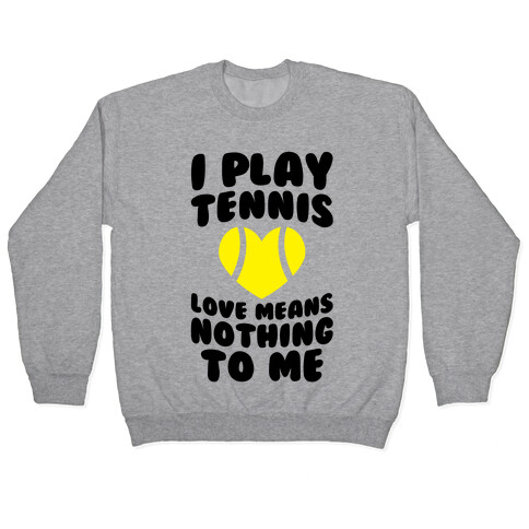 I Play Tennis (Love Means Nothing To Me) Pullover