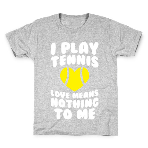 I Play Tennis (Love Means Nothing To Me) Kids T-Shirt