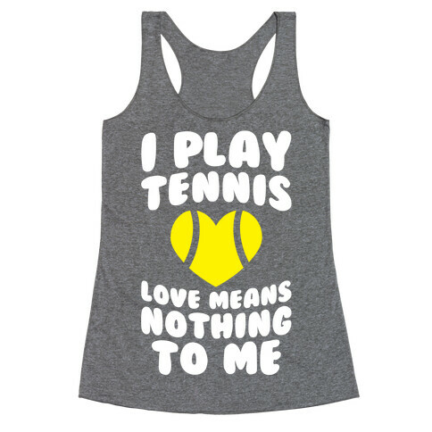 I Play Tennis (Love Means Nothing To Me) Racerback Tank Top