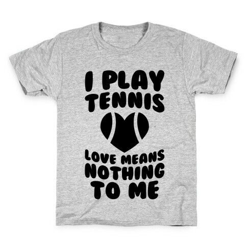 I Play Tennis (Love Means Nothing To Me) Kids T-Shirt