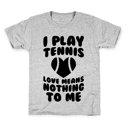 I Play Tennis (Love Means Nothing To Me) Kids T-Shirt