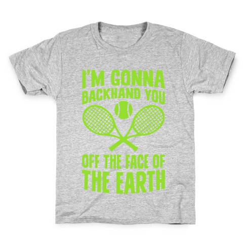 I'm Gonna Backhand You Off The Face Of The Earth Kids T-Shirt