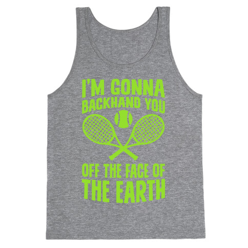 I'm Gonna Backhand You Off The Face Of The Earth Tank Top