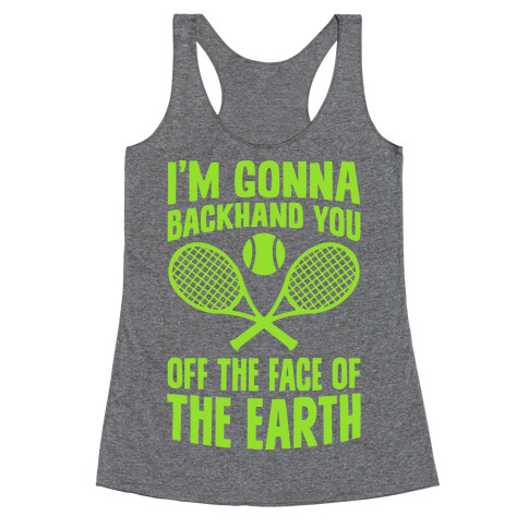 I'm Gonna Backhand You Off The Face Of The Earth Racerback Tank Top