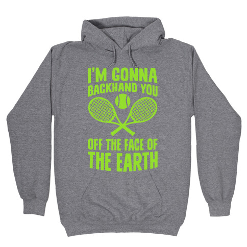 I'm Gonna Backhand You Off The Face Of The Earth Hooded Sweatshirt