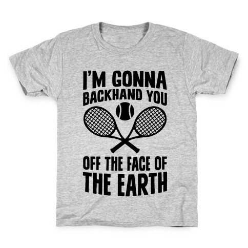 I'm Gonna Backhand You Off The Face Of The Earth Kids T-Shirt