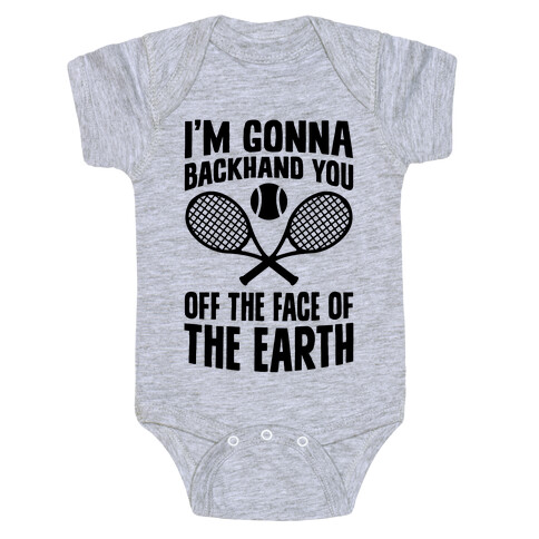 I'm Gonna Backhand You Off The Face Of The Earth Baby One-Piece