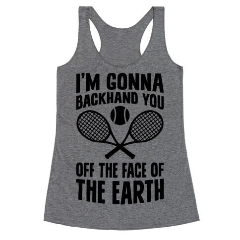 I'm Gonna Backhand You Off The Face Of The Earth Racerback Tank Top