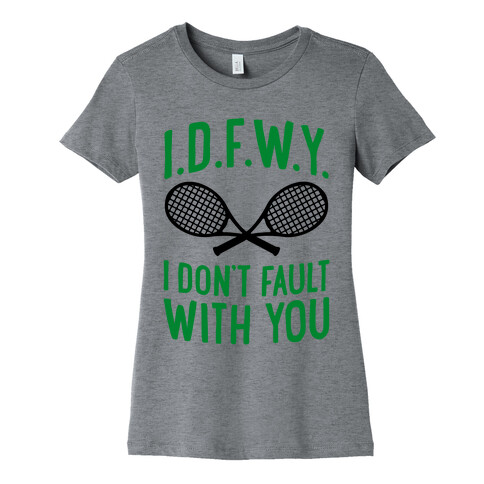 I.D.F.W.Y. (I Don't Fault With You) Womens T-Shirt