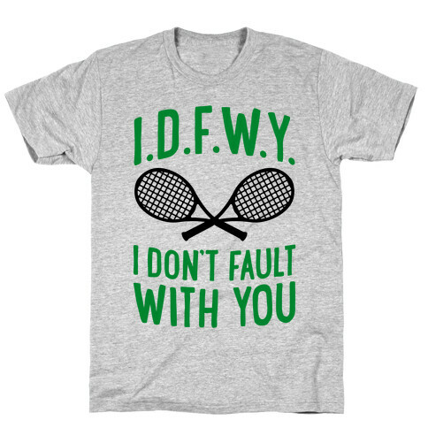 I.D.F.W.Y. (I Don't Fault With You) T-Shirt