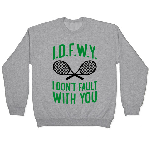 I.D.F.W.Y. (I Don't Fault With You) Pullover