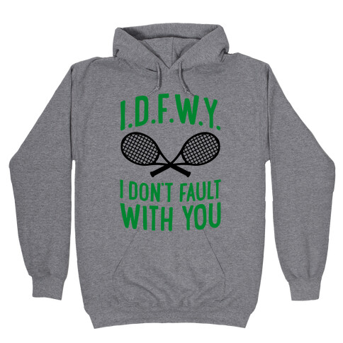 I.D.F.W.Y. (I Don't Fault With You) Hooded Sweatshirt