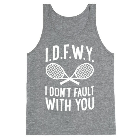 I.D.F.W.Y. (I Don't Fault With You) Tank Top