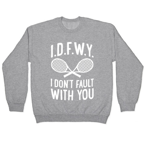 I.D.F.W.Y. (I Don't Fault With You) Pullover