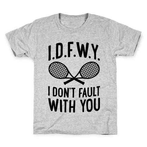 I.D.F.W.Y. (I Don't Fault With You) Kids T-Shirt