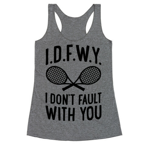 I.D.F.W.Y. (I Don't Fault With You) Racerback Tank Top