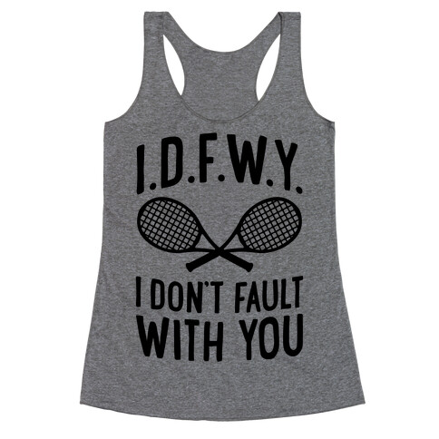 I.D.F.W.Y. (I Don't Fault With You) Racerback Tank Top