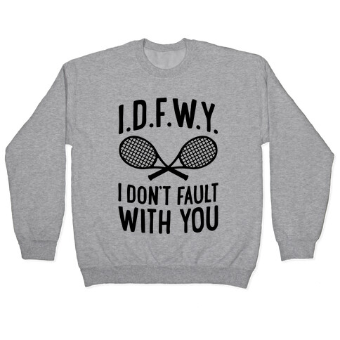 I.D.F.W.Y. (I Don't Fault With You) Pullover