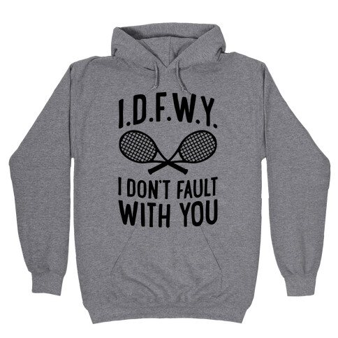 I.D.F.W.Y. (I Don't Fault With You) Hooded Sweatshirt