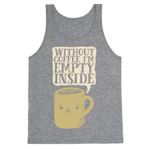 Without Coffee I'm Empty Inside Tank Top
