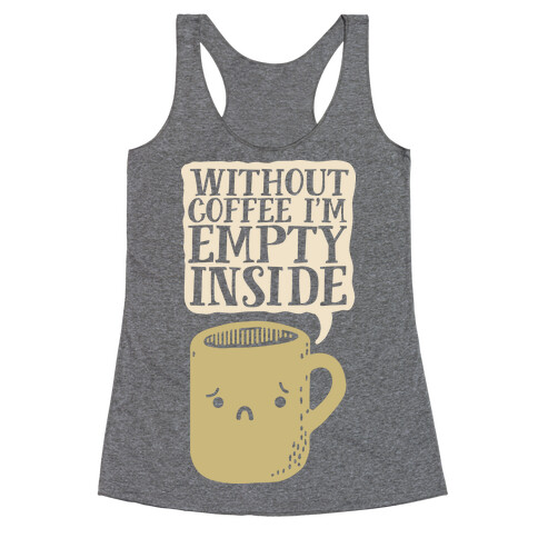 Without Coffee I'm Empty Inside Racerback Tank Top