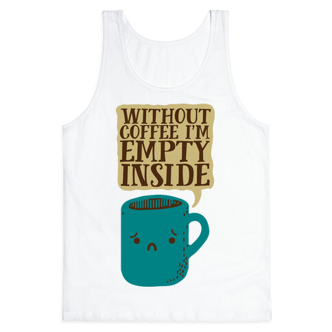 Without Coffee I'm Empty Inside Tank Top