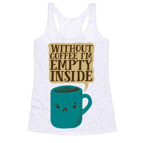 Without Coffee I'm Empty Inside Racerback Tank Top